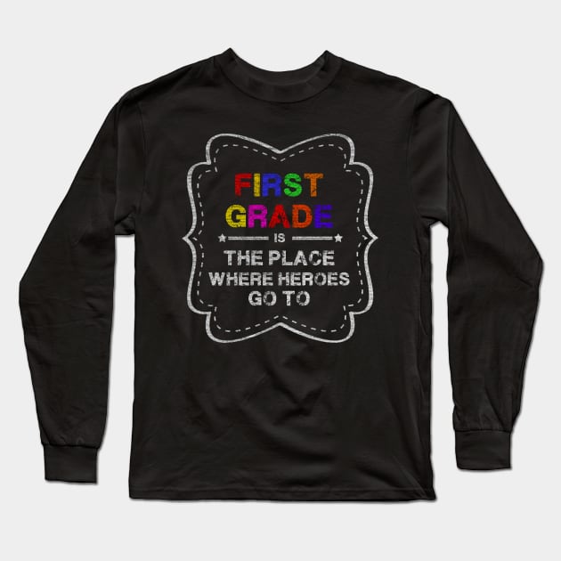 First grade is the place where heroes go Long Sleeve T-Shirt by diaalkilany